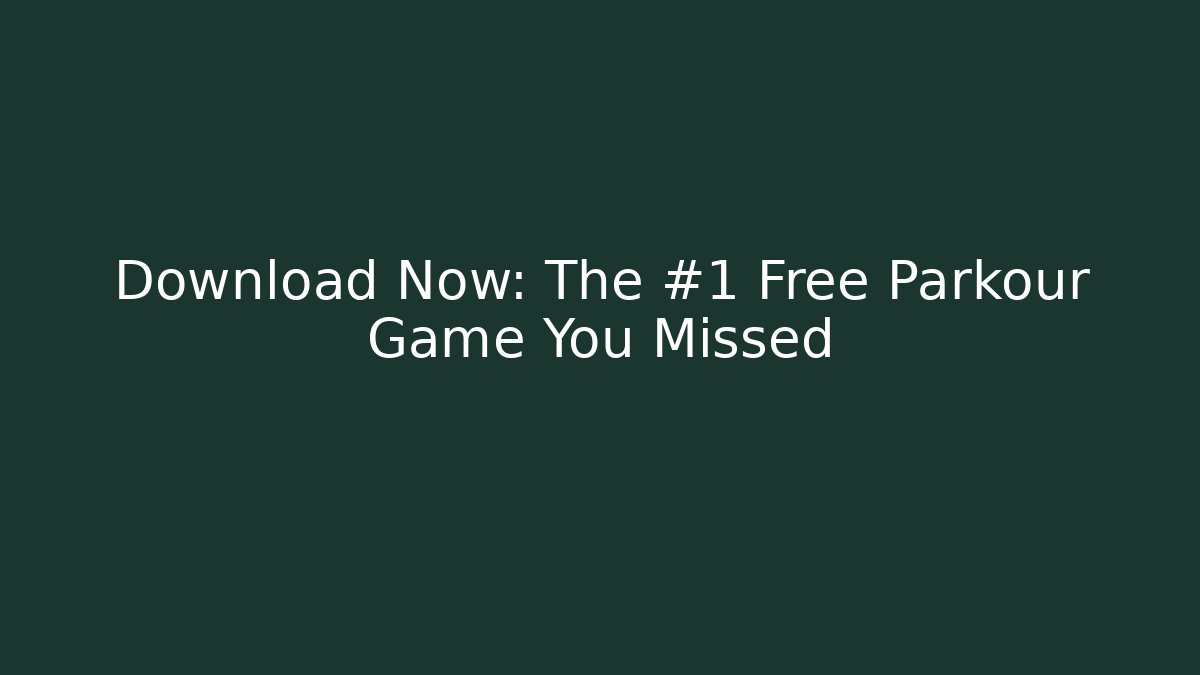 Download Now: The #1 Free Parkour Game You Missed