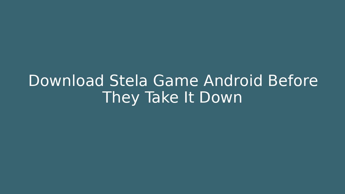 Download Stela Game Android Before They Take It Down