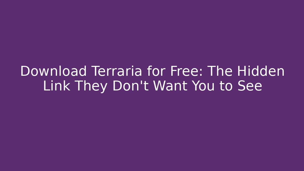 Download Terraria for Free: The Hidden Link They Don't Want You to See