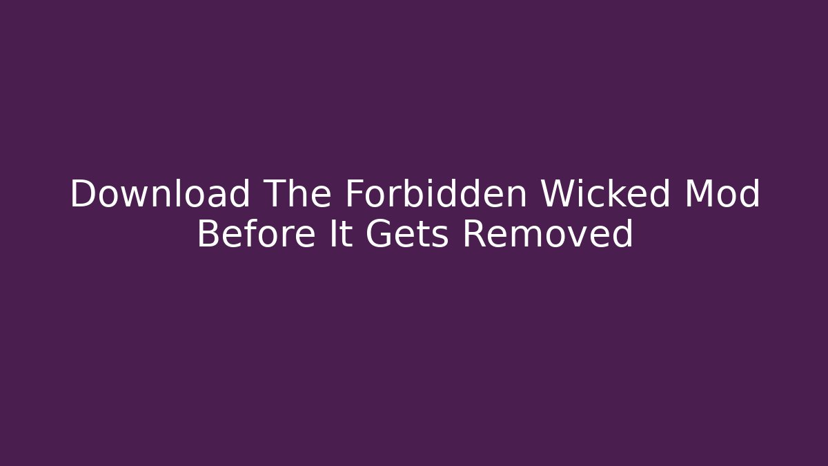 Download The Forbidden Wicked Mod Before It Gets Removed