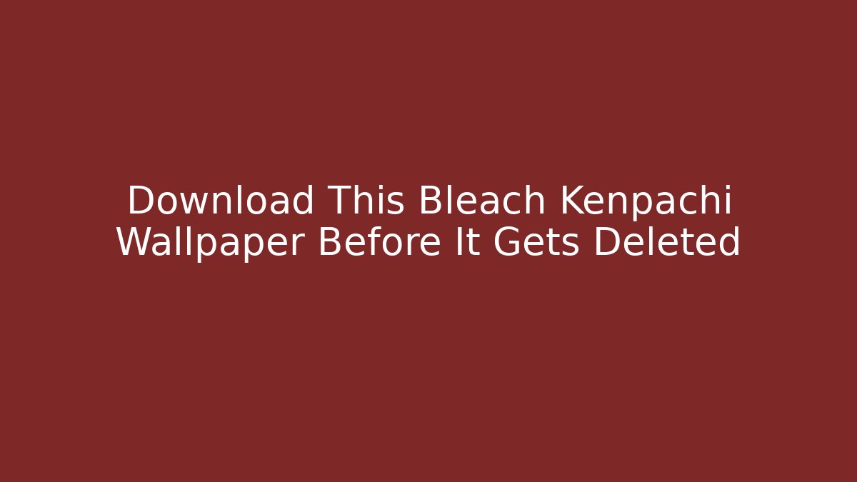 Download This Bleach Kenpachi Wallpaper Before It Gets Deleted