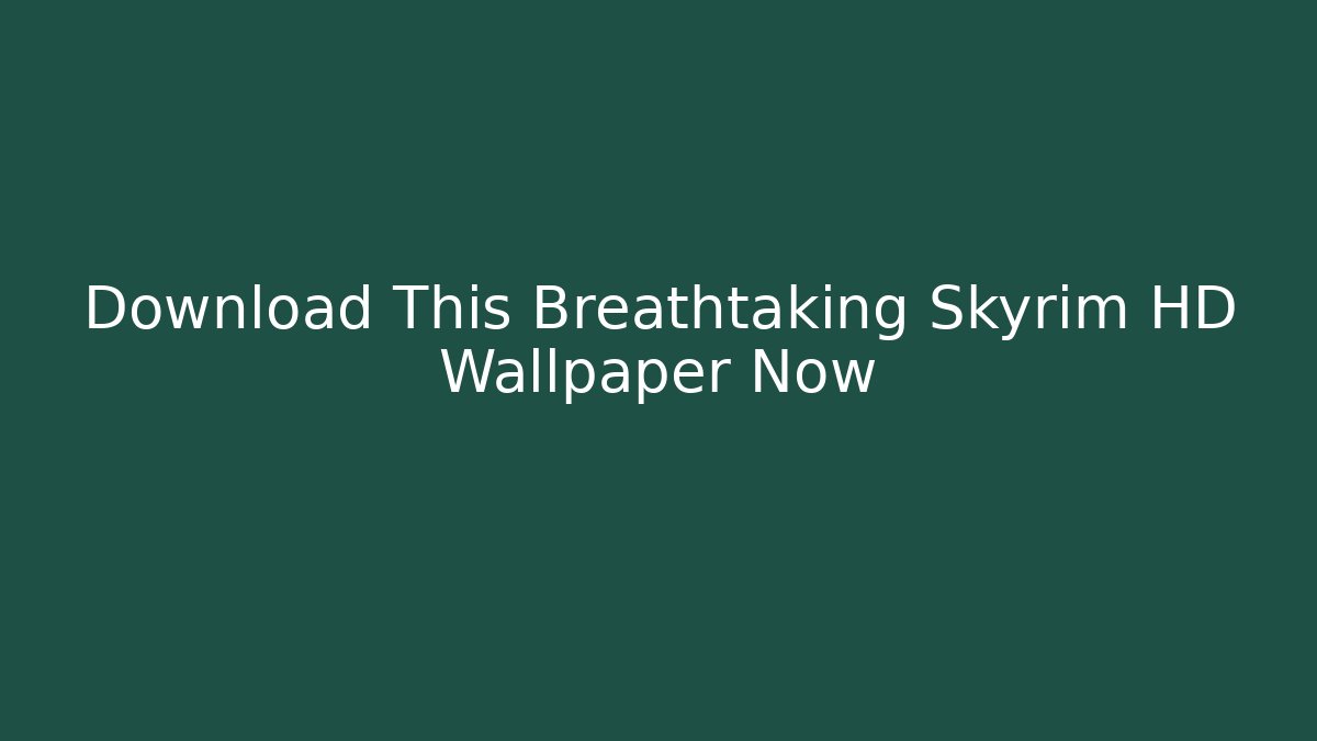 Download This Breathtaking Skyrim HD Wallpaper Now