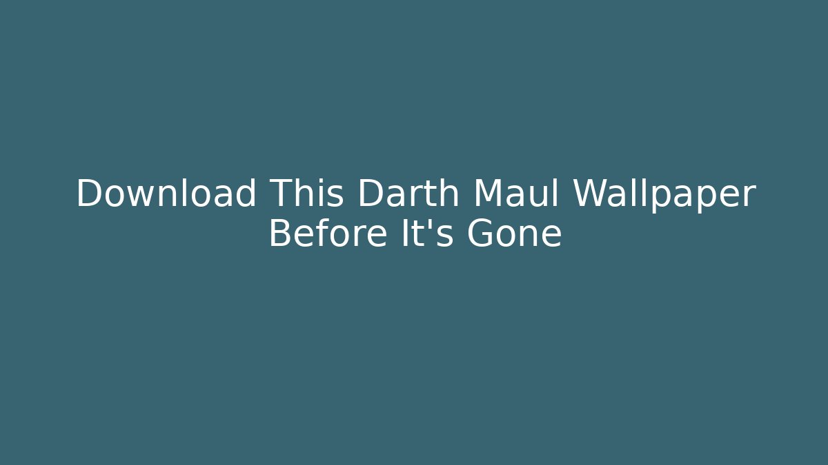 Download This Darth Maul Wallpaper Before It's Gone - Create More Assets