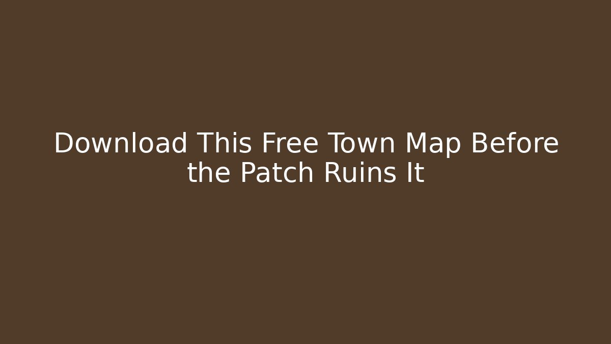 Download This Free Town Map Before the Patch Ruins It - Create More Assets