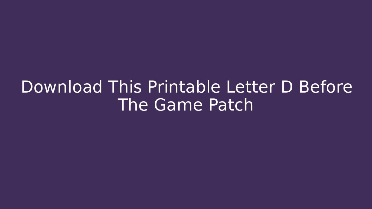 Download This Printable Letter D Before The Game Patch - Create More Assets