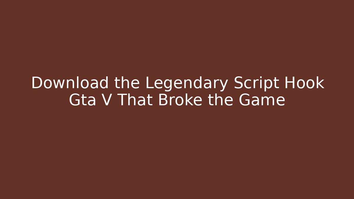 Download the Legendary Script Hook Gta V That Broke the Game