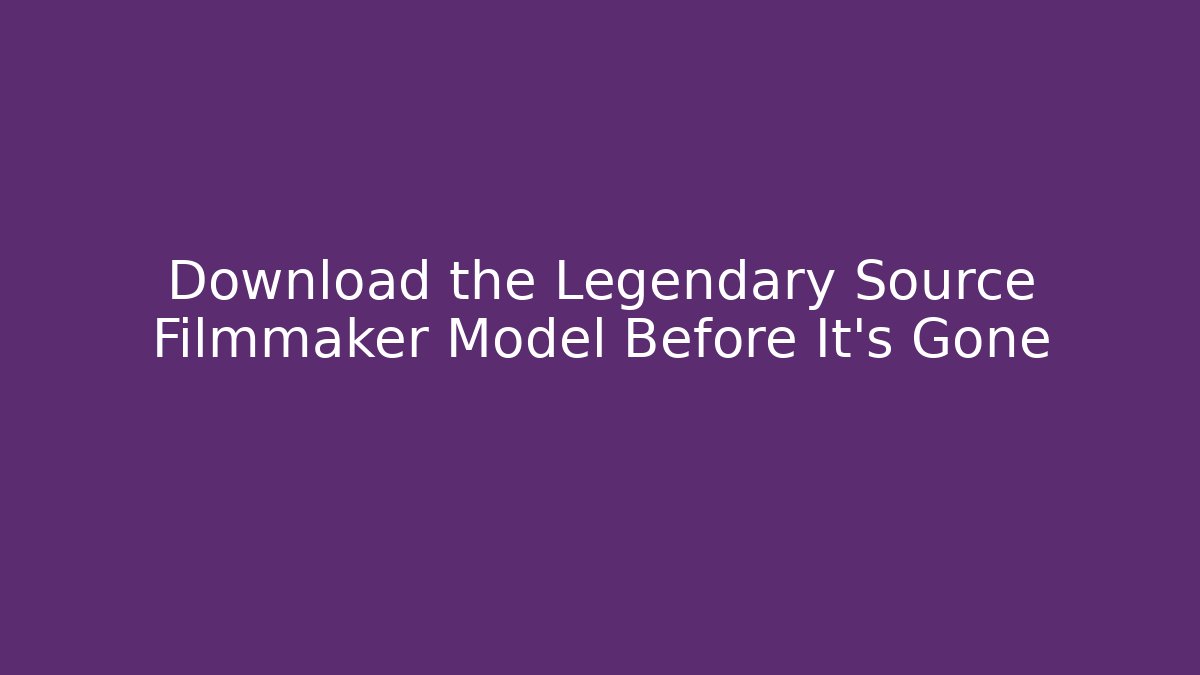 Download the Legendary Source Filmmaker Model Before It's Gone