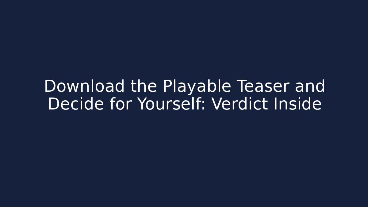 Download the Playable Teaser and Decide for Yourself: Verdict Inside