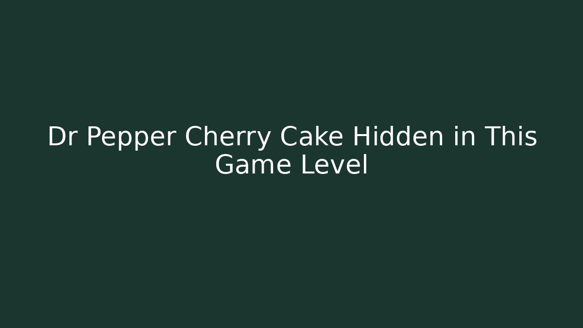 Dr Pepper Cherry Cake Hidden in This Game Level