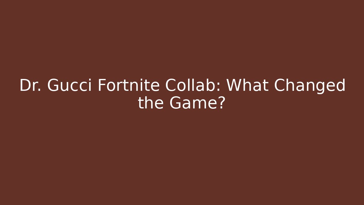 Dr. Gucci Fortnite Collab: What Changed the Game?