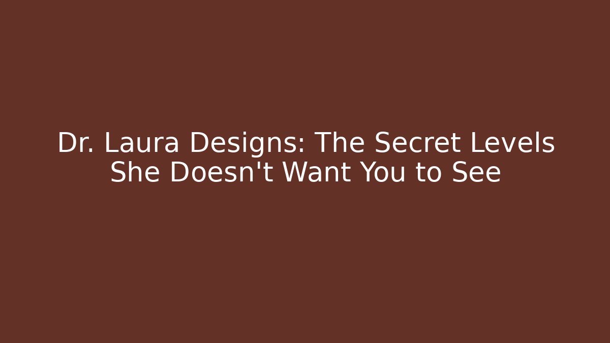 Dr. Laura Designs: The Secret Levels She Doesn't Want You to See