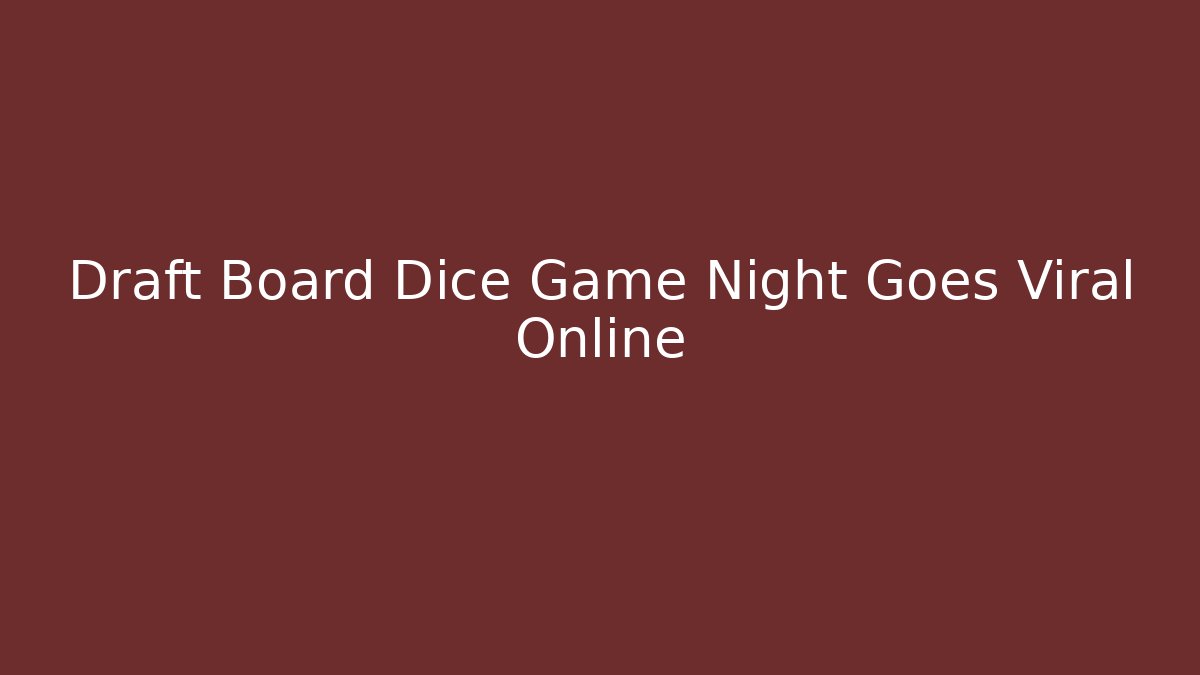 Draft Board Dice Game Night Goes Viral Online
