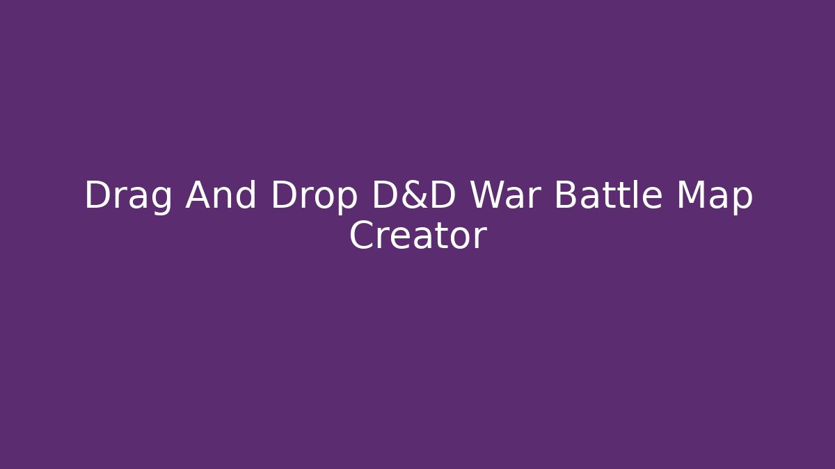 Drag And Drop D&D War Battle Map Creator