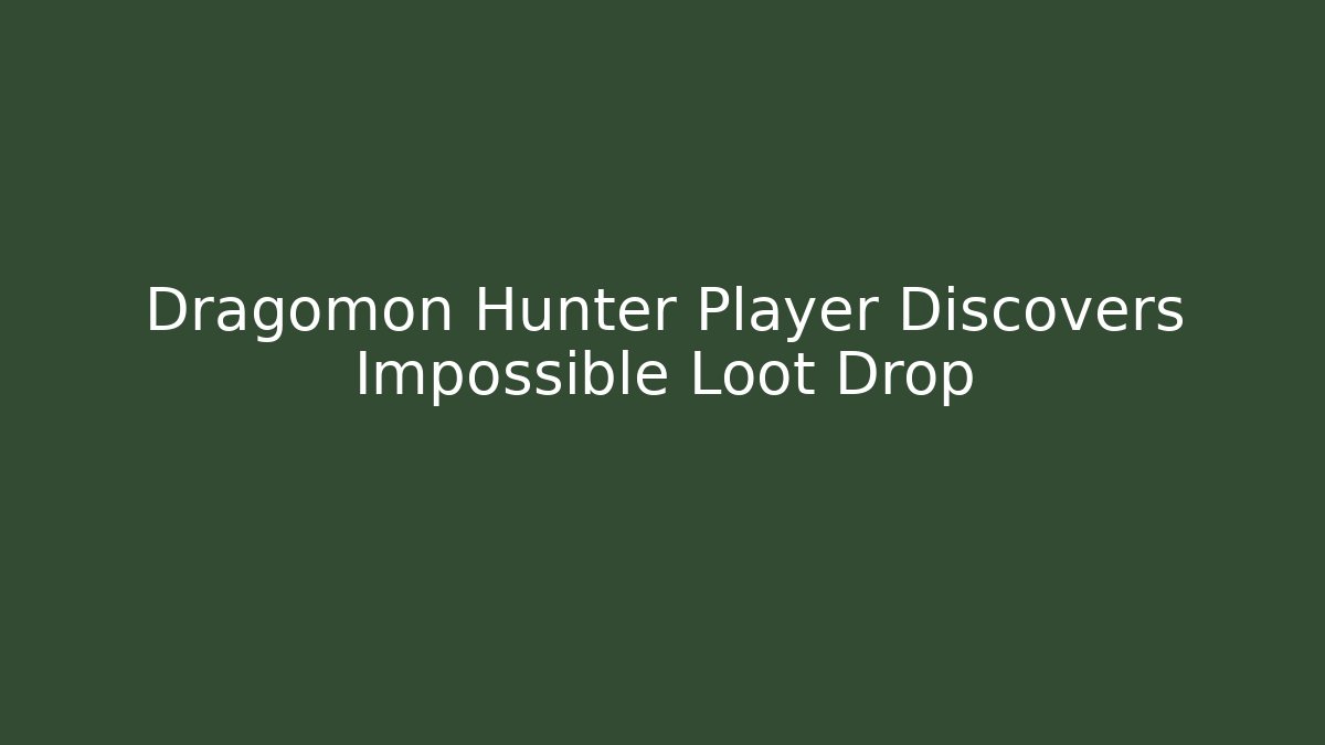Dragomon Hunter Player Discovers Impossible Loot Drop - Create More Assets
