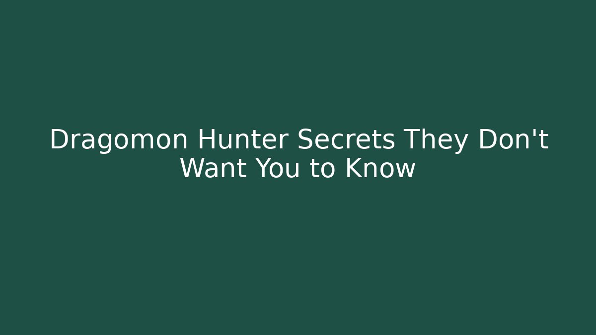 Dragomon Hunter Secrets They Don’t Want You to Know
