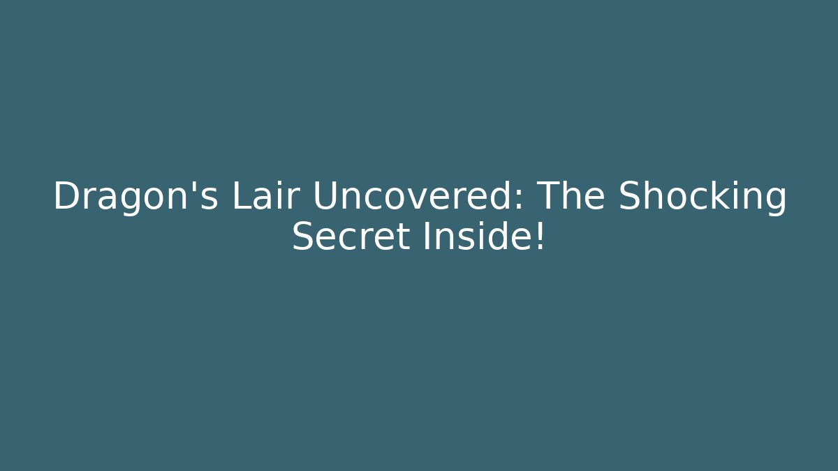 Dragon's Lair Uncovered: The Shocking Secret Inside! - Create More Assets