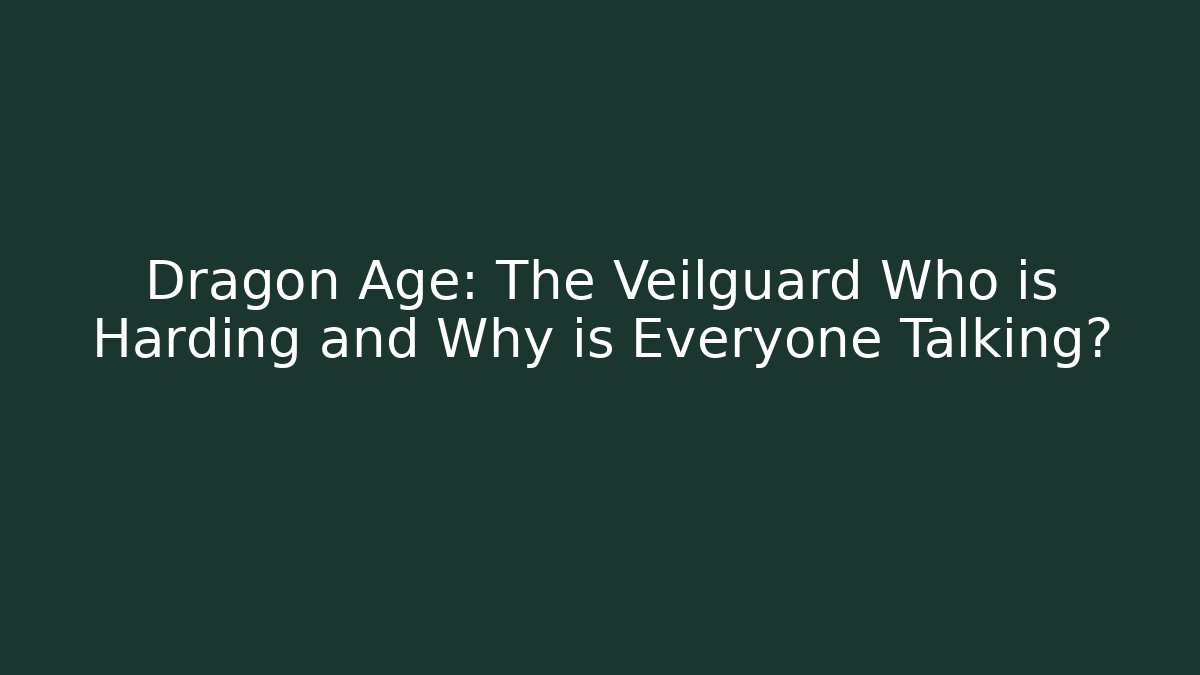 Dragon Age: The Veilguard Who is Harding and Why is Everyone Talking?