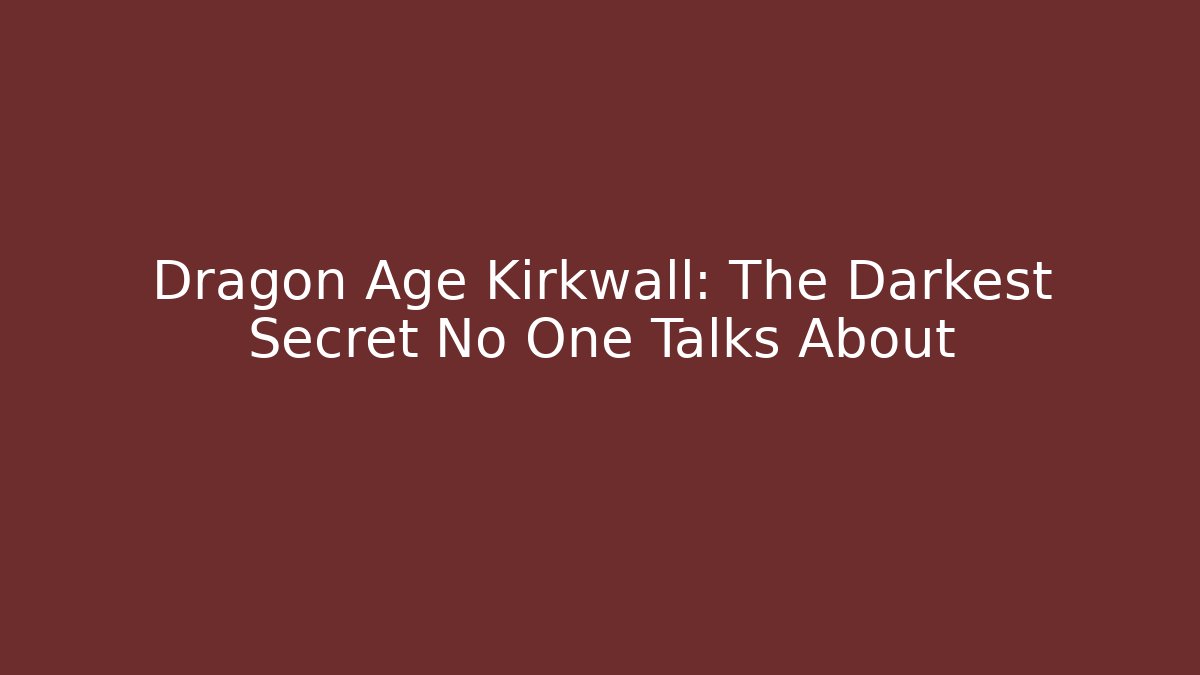 Dragon Age Kirkwall: The Darkest Secret No One Talks About