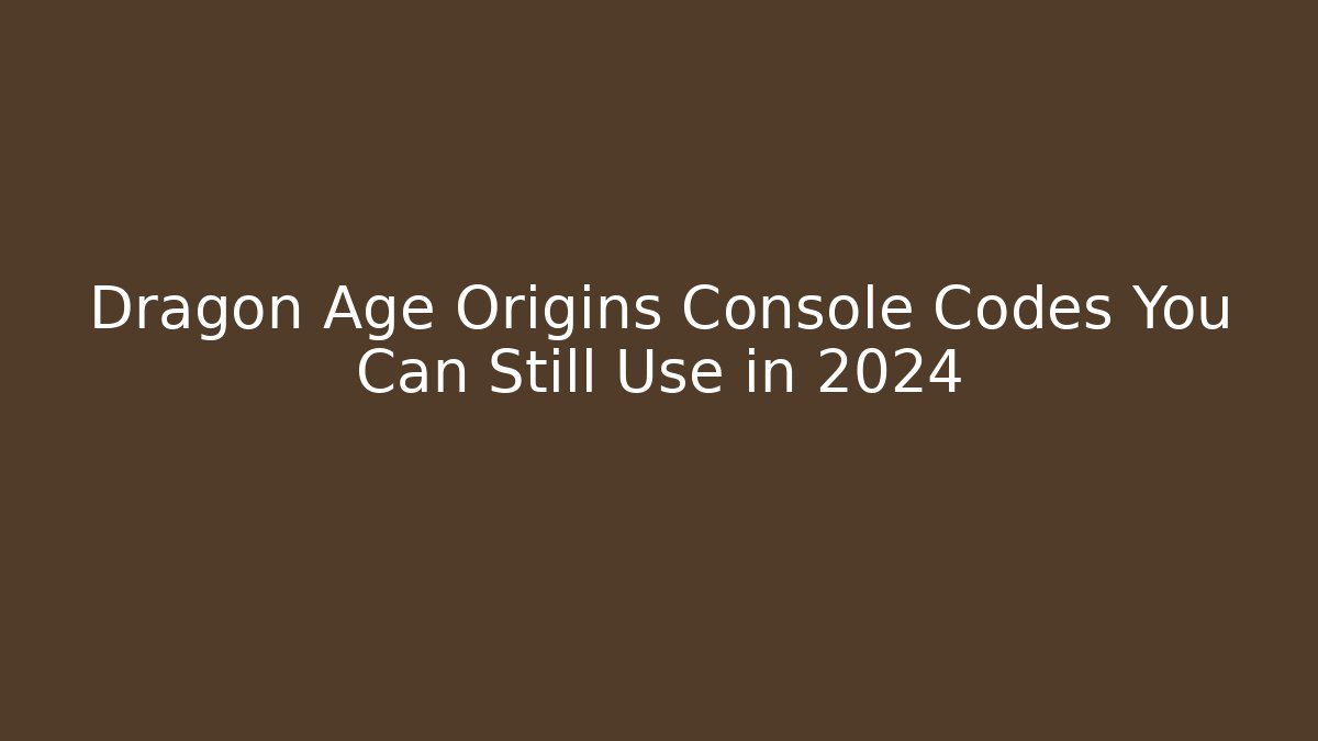 Dragon Age Origins Console Codes You Can Still Use in 2024