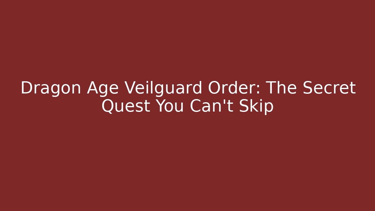 Dragon Age Veilguard Order: The Secret Quest You Can't Skip