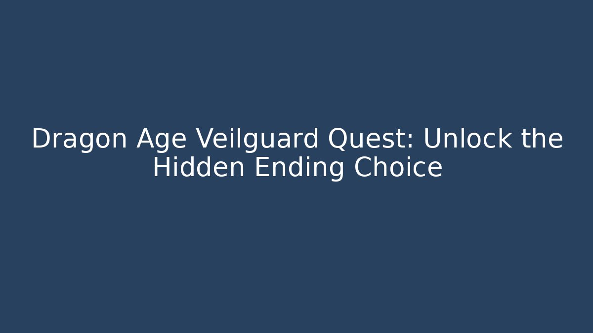 Dragon Age Veilguard Quest: Unlock the Hidden Ending Choice
