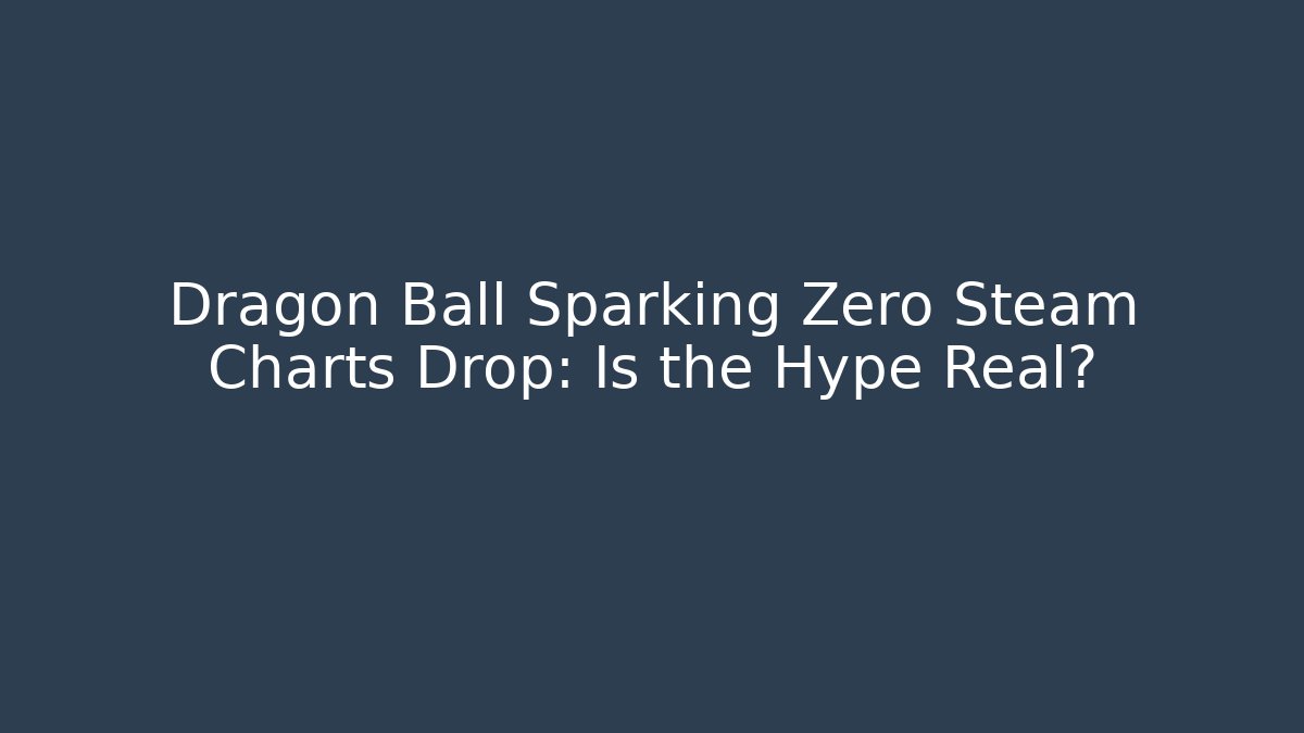 Dragon Ball Sparking Zero Steam Charts Drop: Is the Hype Real?