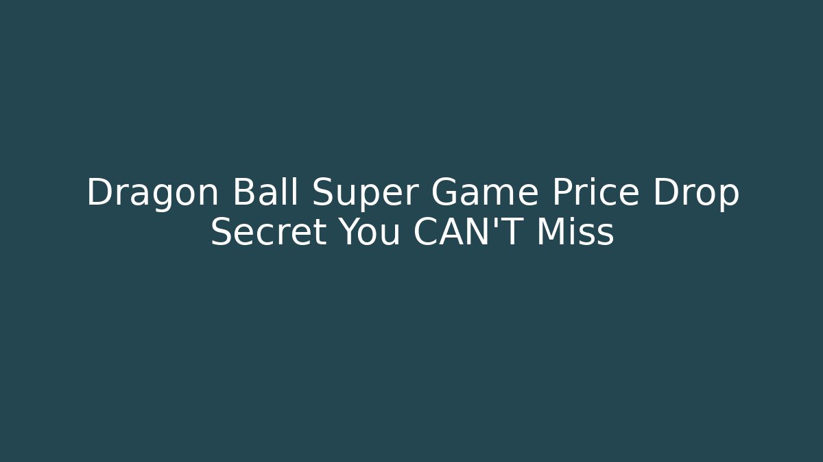 Dragon Ball Super Game Price Drop Secret You CAN'T Miss