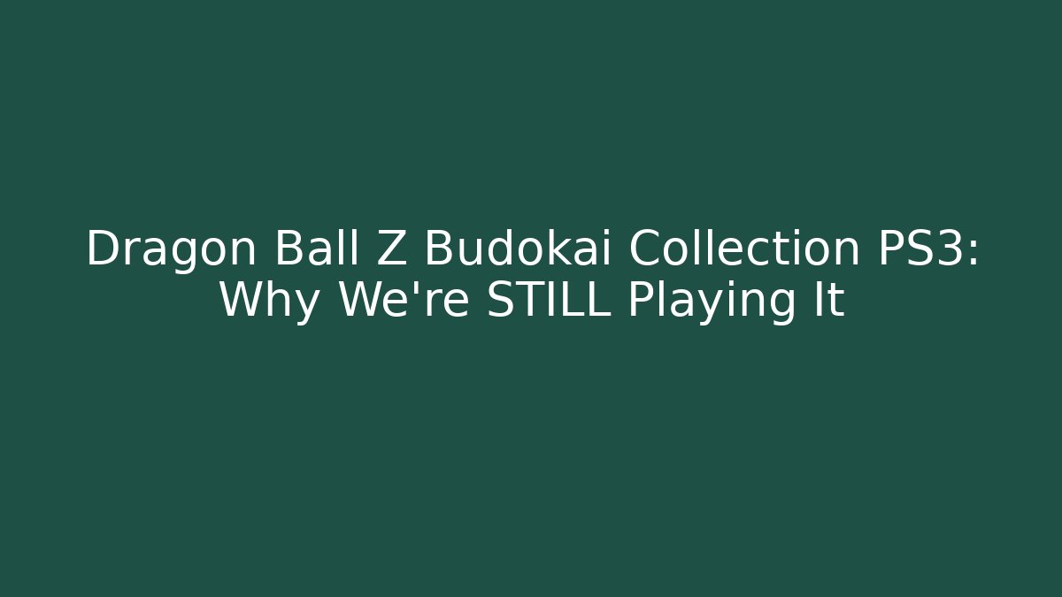 Dragon Ball Z Budokai Collection PS3: Why We're STILL Playing It