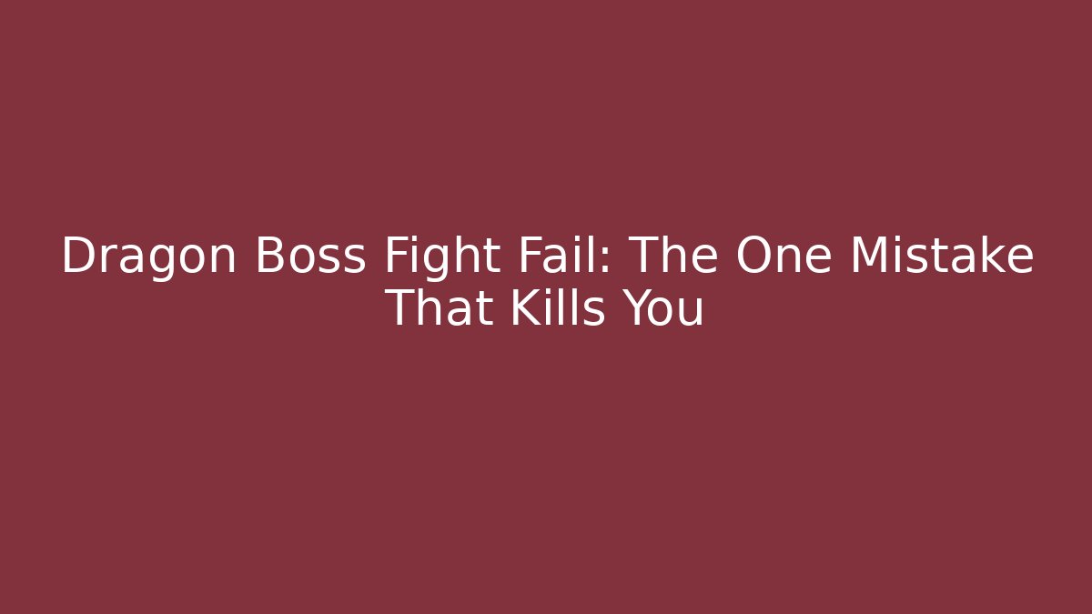 Dragon Boss Fight Fail: The One Mistake That Kills You
