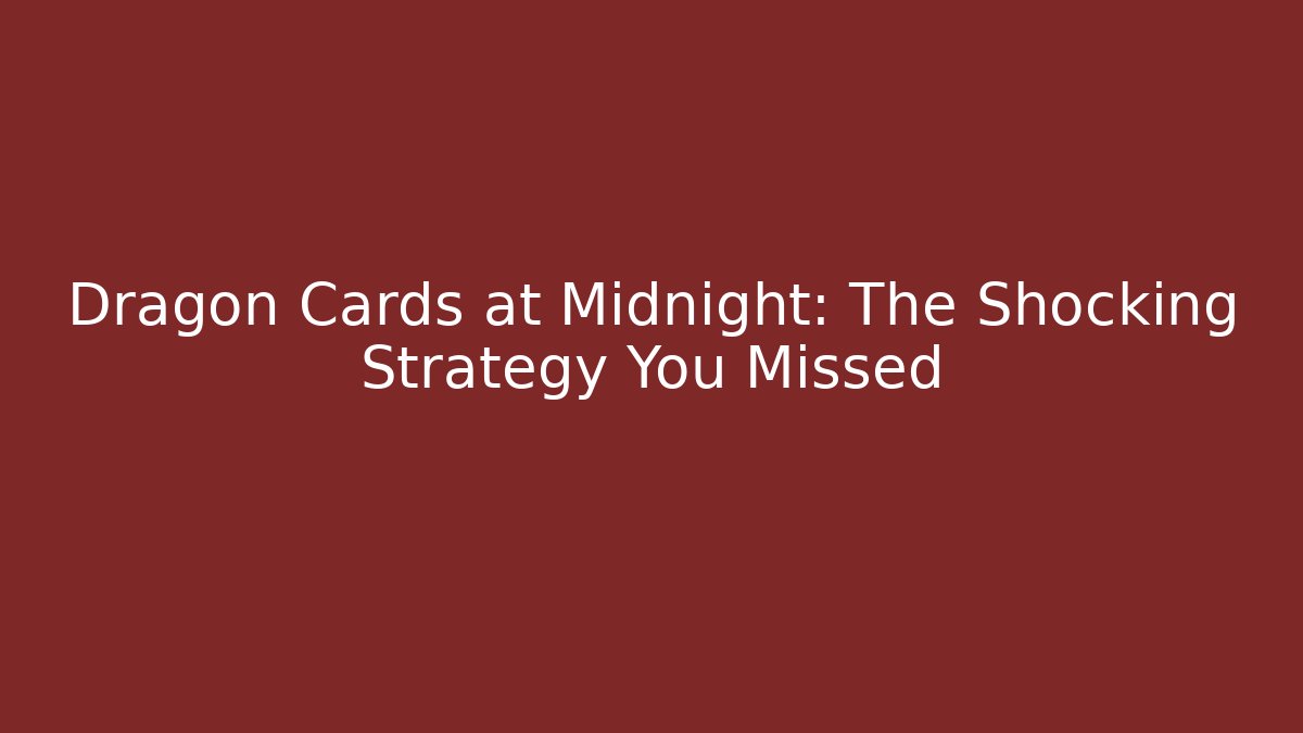 Dragon Cards at Midnight: The Shocking Strategy You Missed - Create More Assets