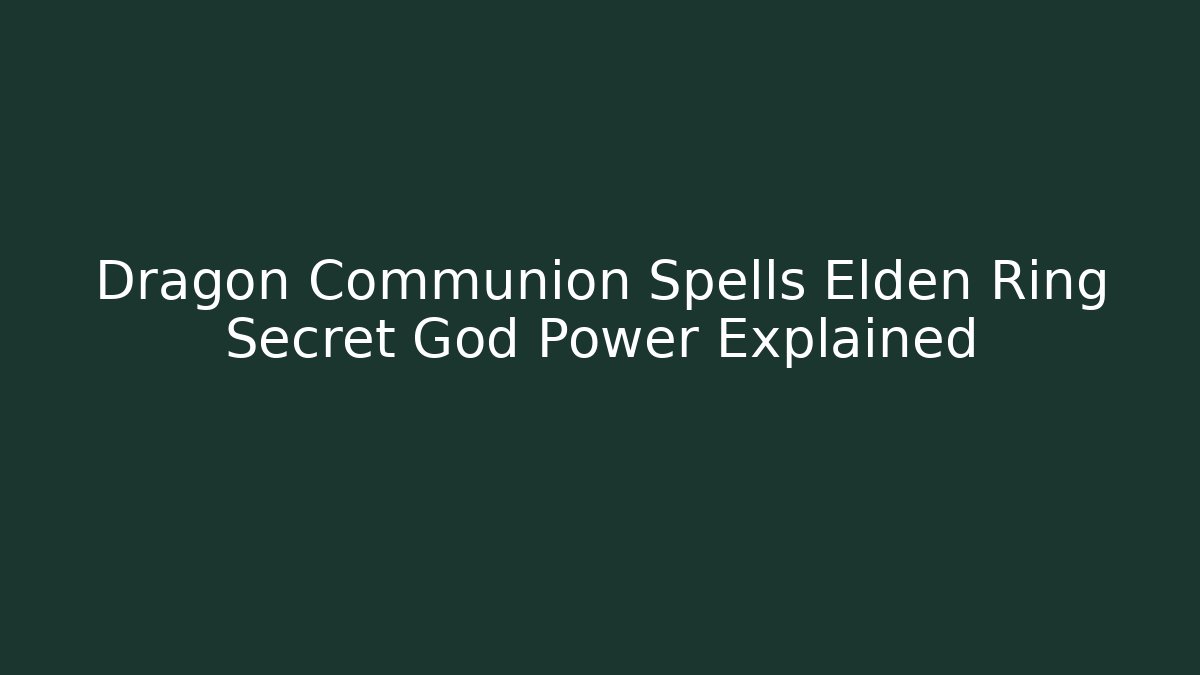 Dragon Communion Spells Elden Ring Secret God Power Explained