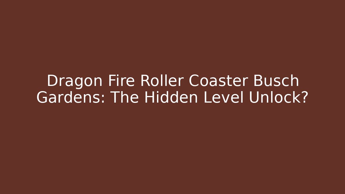 Dragon Fire Roller Coaster Busch Gardens: The Hidden Level Unlock? - Create More Assets