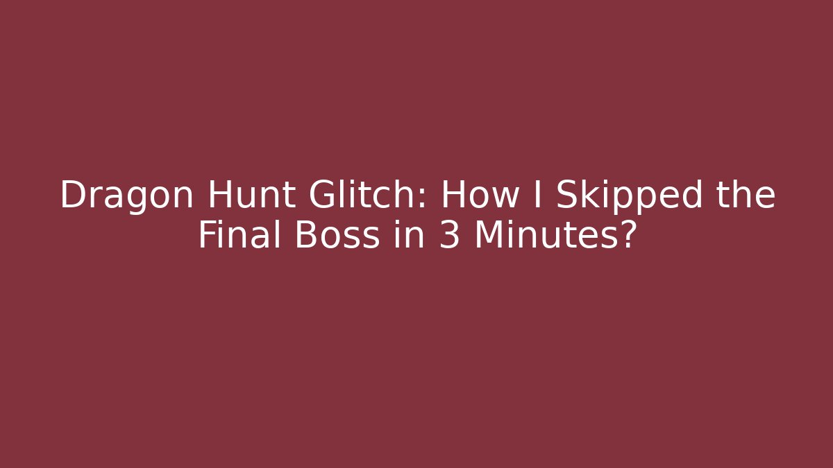 Dragon Hunt Glitch: How I Skipped the Final Boss in 3 Minutes?