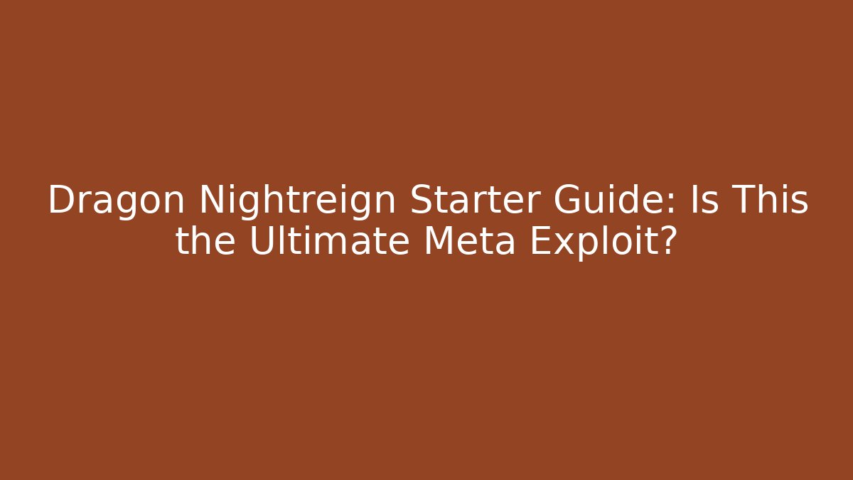 Dragon Nightreign Starter Guide: Is This the Ultimate Meta Exploit? - Create More Assets