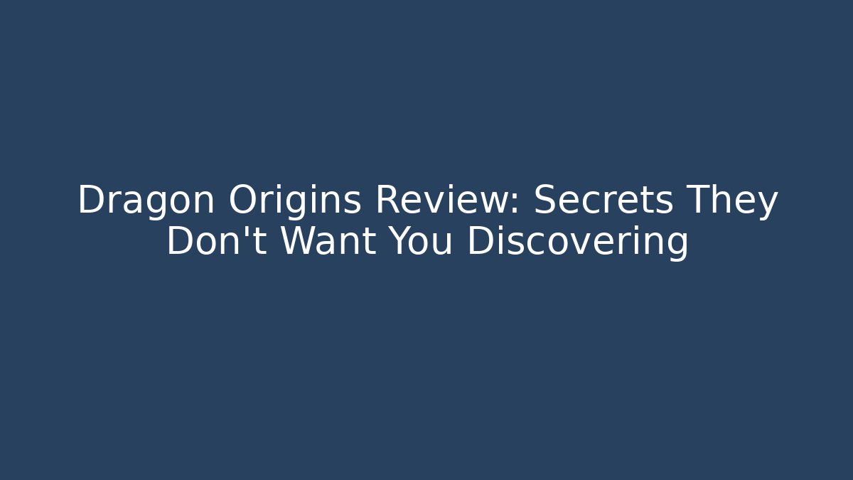 Dragon Origins Review: Secrets They Don't Want You Discovering