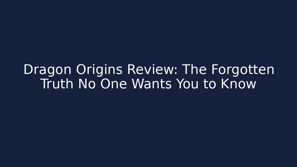 Dragon Origins Review: The Forgotten Truth No One Wants You to Know