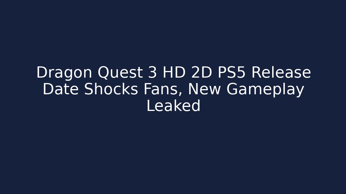 Dragon Quest 3 HD 2D PS5 Release Date Shocks Fans, New Gameplay Leaked