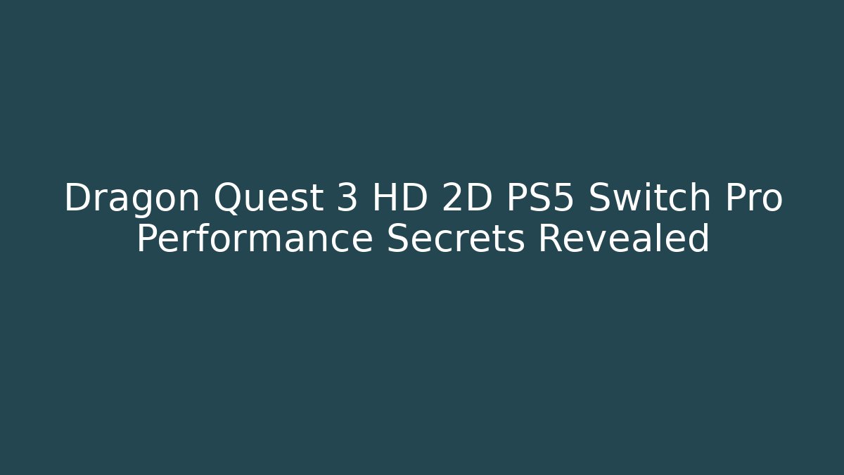 Dragon Quest 3 HD 2D PS5 Switch Pro Performance Secrets Revealed - Create More Assets
