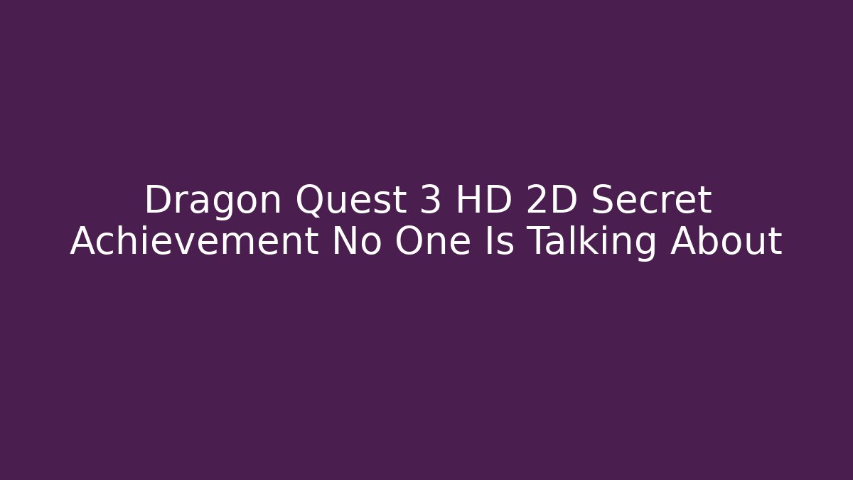 Dragon Quest 3 HD 2D Secret Achievement No One Is Talking About