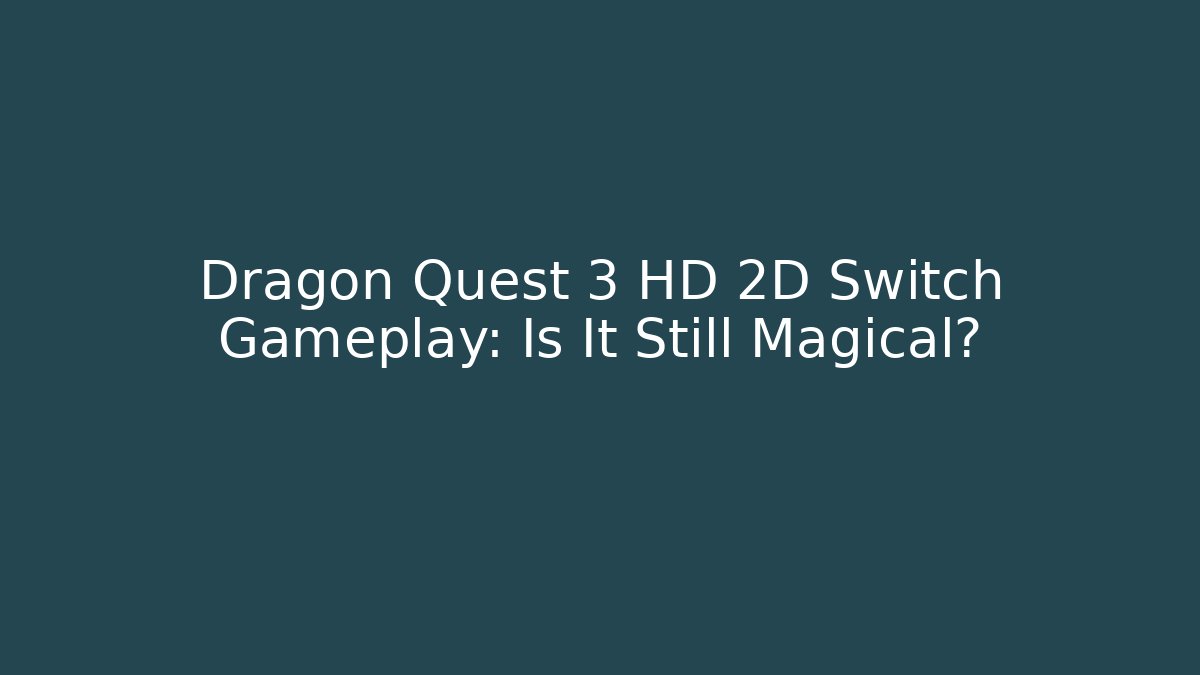 Dragon Quest 3 HD 2D Switch Gameplay: Is It Still Magical?