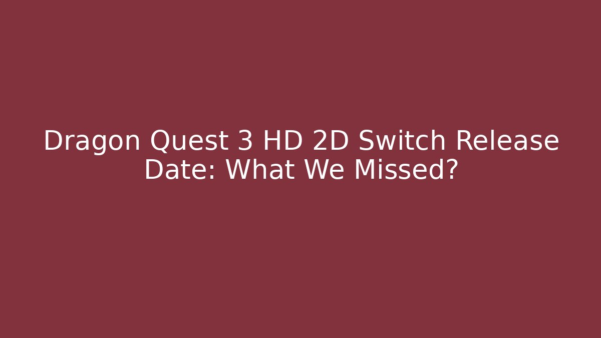 Dragon Quest 3 HD 2D Switch Release Date: What We Missed? - Create More Assets