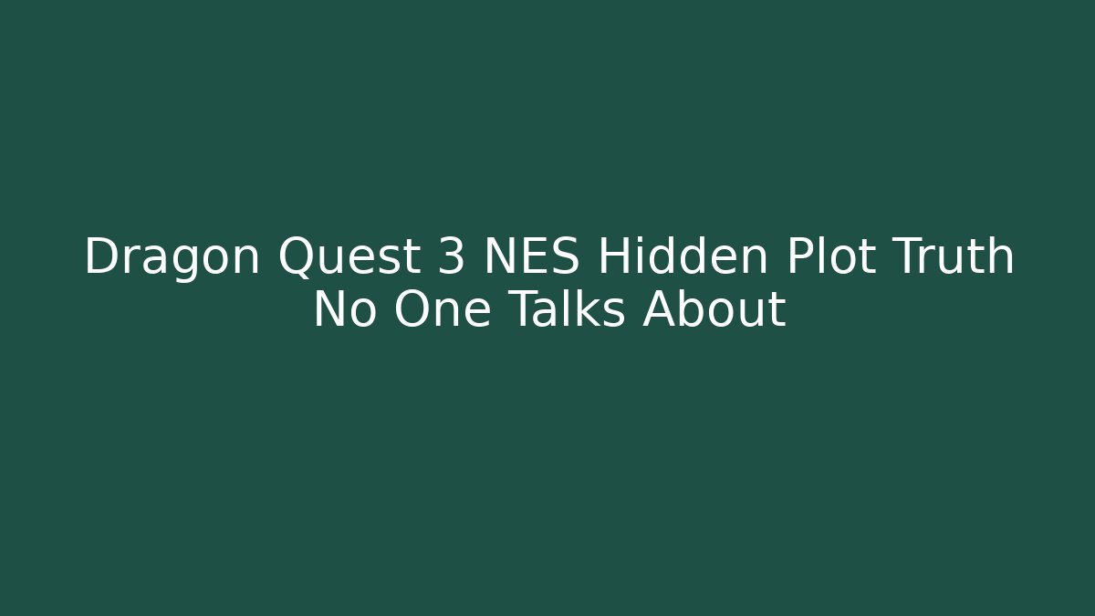 Dragon Quest 3 NES Hidden Plot Truth No One Talks About - Create More Assets