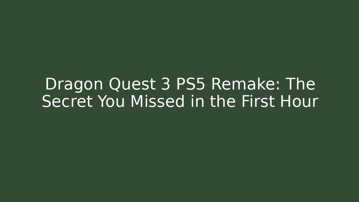 Dragon Quest 3 PS5 Remake: The Secret You Missed in the First Hour