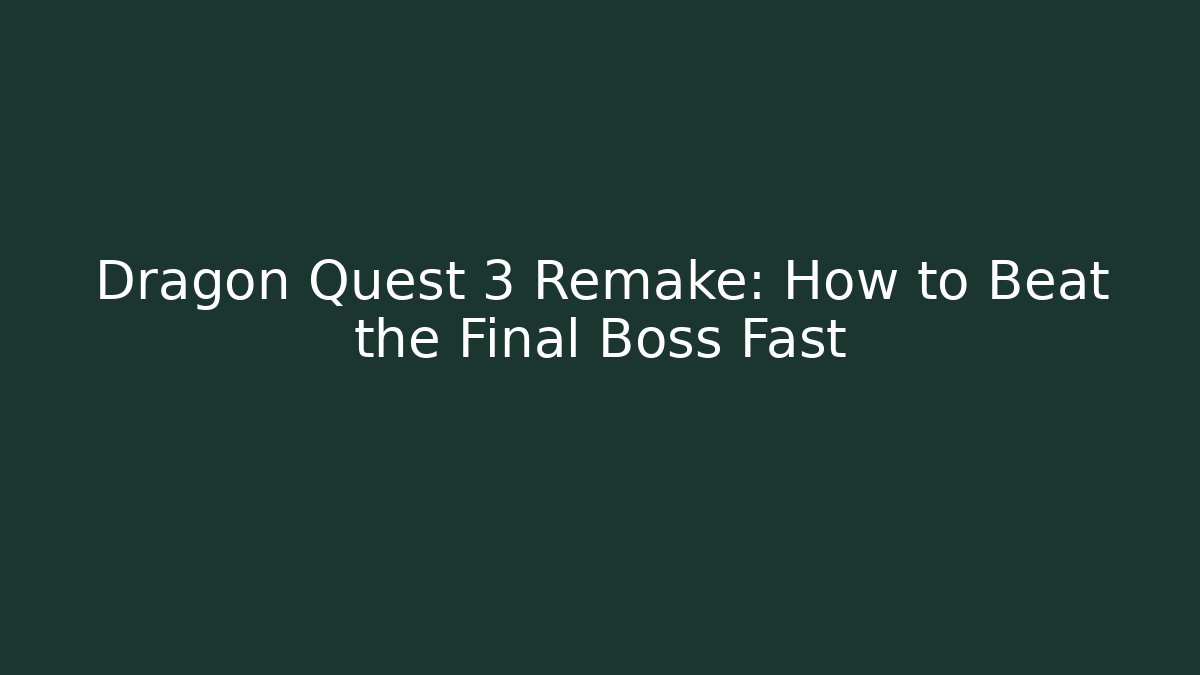 Dragon Quest 3 Remake: How to Beat the Final Boss Fast