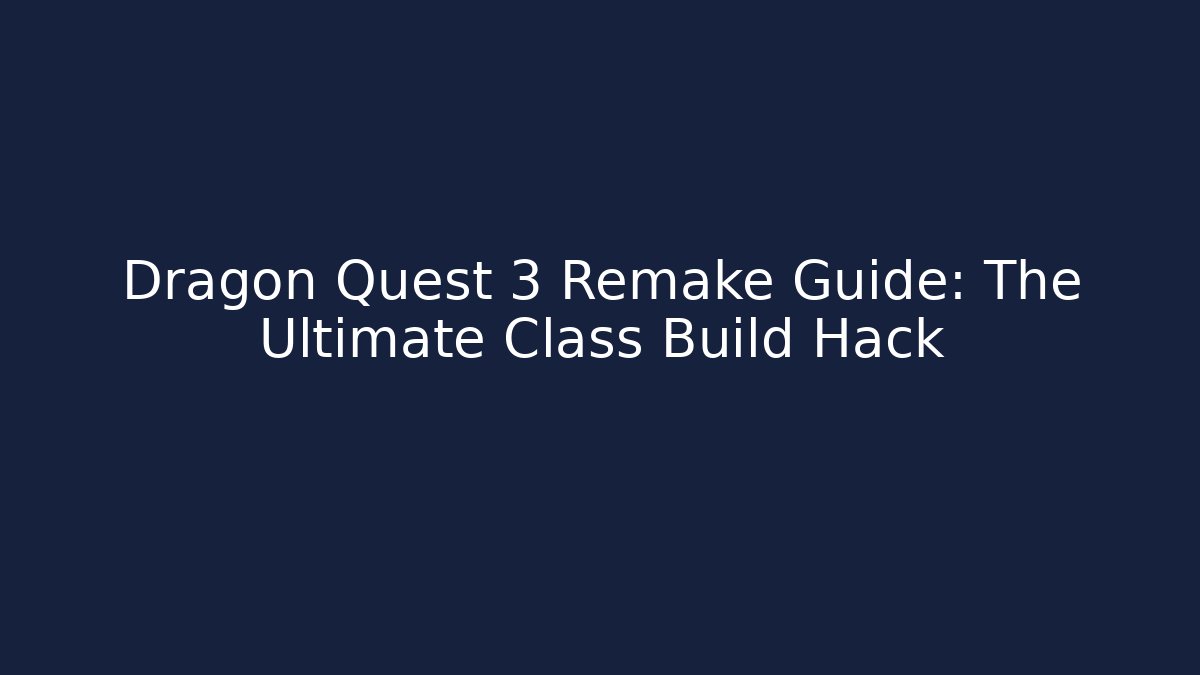 Dragon Quest 3 Remake Guide: The Ultimate Class Build Hack