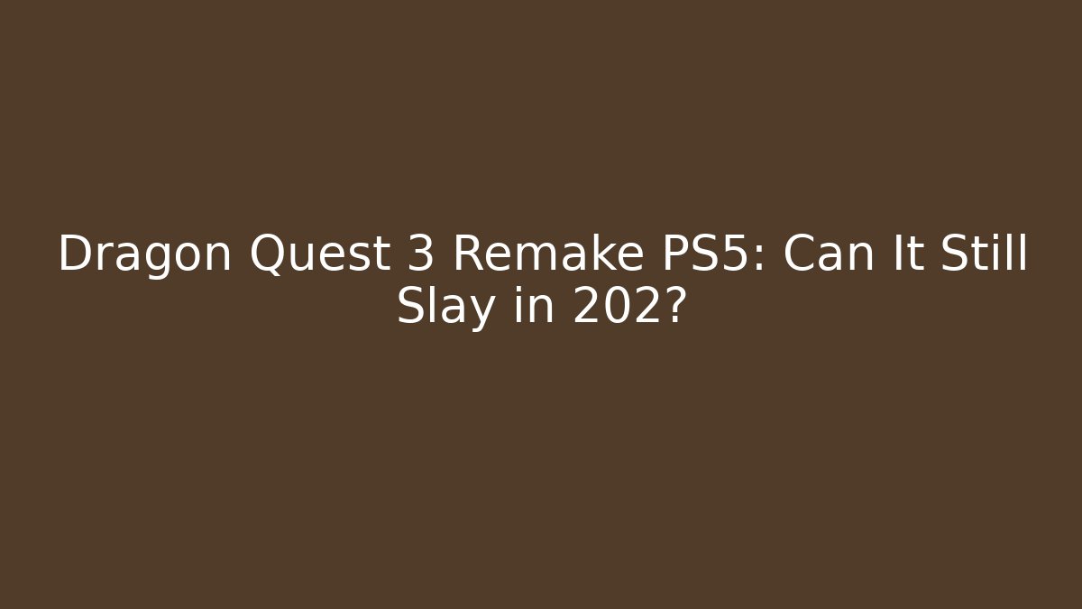 Dragon Quest 3 Remake PS5: Can It Still Slay in 202? - Create More Assets