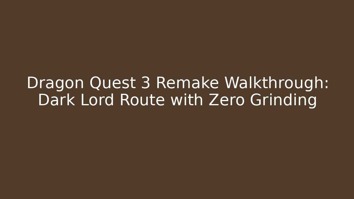 Dragon Quest 3 Remake Walkthrough: Dark Lord Route with Zero Grinding