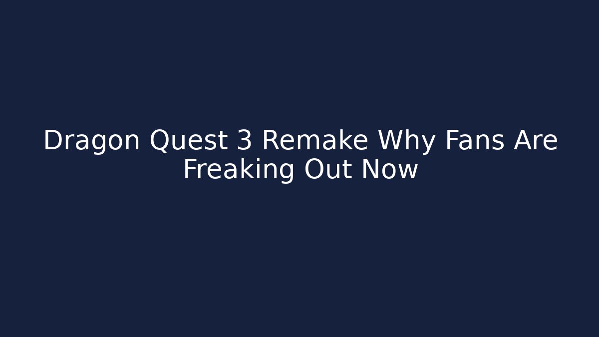 Dragon Quest 3 Remake Why Fans Are Freaking Out Now - Create More Assets