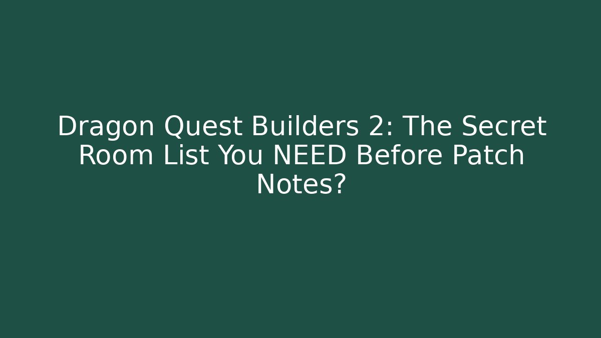 Dragon Quest Builders 2: The Secret Room List You NEED Before Patch Notes? - Create More Assets