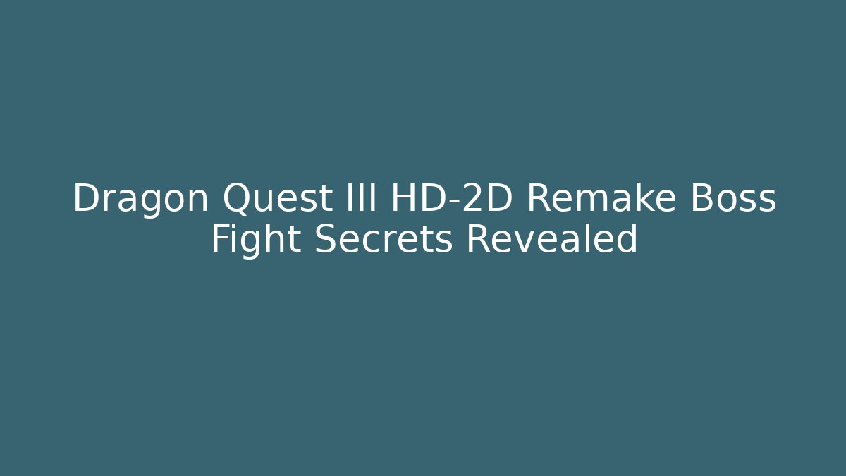 Dragon Quest III HD-2D Remake Boss Fight Secrets Revealed - Create More Assets